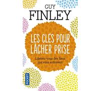 Les clés pour lâcher prise: Libérez-vous des liens qui vous retiennent