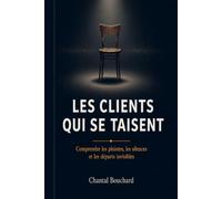 Les clients qui se taisent: Comprendre les plaintes, les silences et les départs invisibles (Amélioration continue des services)