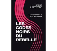 LES CODES NOIRS DU REBELLE: La loi commence là où la peur s'arrête
