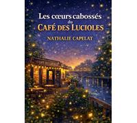 Les coeurs cabosses du cafe des lucioles: Un cafe, des coeurs abimes et des lumieres qui ne s eteignent jamais Le roman feel good qui rechauffe, emeut et redonne foi en l humain