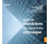 Les Collections Sonores de la Bibliotheque National de France - Vol.1: Grands Musiciens du Répertoire Classique (10 CD