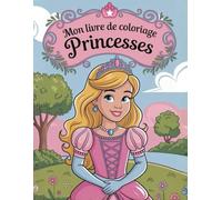Les coloriages de princesse: Plus de 30 coloriages