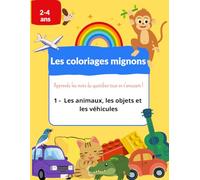 Les coloriages mignons: Tome 1 - les animaux, les objets et les véhicules à colorier