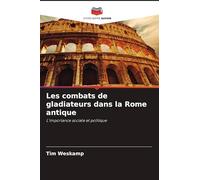 Les combats de gladiateurs dans la Rome antique: L'importance sociale et politique