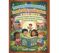Les compétences sociales Livre de script pour les enfants: Comment naviguer dans les drames de Playground, parler de grands sentiments et trouver les bons mots