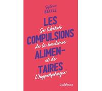 Les compulsions alimentaires: Se libérér de la boulimie et de l'hyperphagie