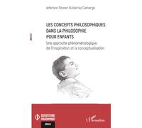 Les concepts philosophiques dans la philosophie pour enfants: Une approche phénoménologique de l’imagination et la conceptualisation (Ouverture Philosophique)