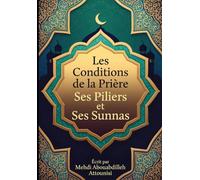 Les conditons de la priere, ses piliers, ses obligations et ses sounan