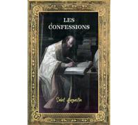 Les Confessions de Saint Augustin: Édition Relié Intégrale annotée d'une biographie - Livres I à XIII - Autobiographie d'Augustin d'Hippone