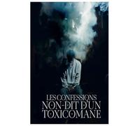 Les confessions non-dit D'un toxicomane: 1 (The Unspoken Addict)