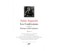 Les Confessions précédées de Dialogues philosophiques: Oeuvres 1, Contre les académiciens, La vie heureuse, L'ordre, Les soliloques, L'immortalité de ... La musique, Le mensonge, Les confessions