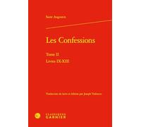Les Confessions: Tome 2, Livres IX-XIII: Tome II