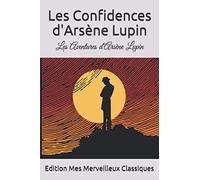 Les Confidences d'Arsène Lupin: Les Aventures d'Arsène Lupin par Maurice Leblanc (French Edition)