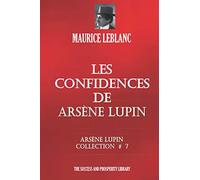 LES CONFIDENCES DE ARSÈNE LUPIN: Arsène Lupin Collection # 7 (French Edition)