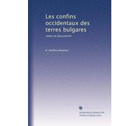 Les confins occidentaux des terres bulgares: notes et documents