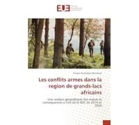 Les conflits armes dans la region de grands-lacs africains: Une analyse géopolitique des enjeux et consequences a l'est de la RDC de 2010 et 2020