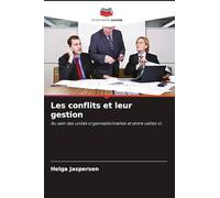 Les conflits et leur gestion: Au sein des unités organisationnelles et entre celles-ci