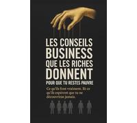 Les conseils business que les riches donnent pour que tu restes pauvre