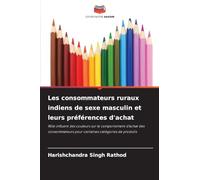 Les consommateurs ruraux indiens de sexe masculin et leurs préférences d'achat: Rôle influent des couleurs sur le comportement d'achat des consommateurs pour certaines catégories de produits