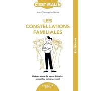 Les constellations familiales: Libérez-vous de votre histoire, accueillez votre présent