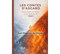 Les Contes d'Asgard - Mythologie Nordique pour Débutants: Tome 1 - Les Origines du Monde