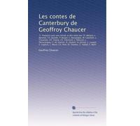 Les contes de Canterbury de Geoffroy Chaucer: Tr. française avec une introd. et de...