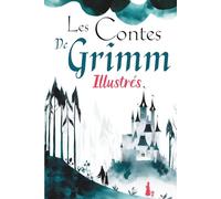 Les Contes de Grimm illustrés: Recueil de contes classiques adaptés pour enfants