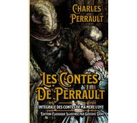 Les Contes De Perrault L'intégrale des Contes de ma mère l'Oye Édition Classique Illustree par Gustave Dore: Classic collector