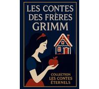 Les Contes des frères Grimm: contes classiques (Collection Les Contes éternels)