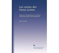 Les contes des frères Grimm: étude sur la composition et le style du recueil des Kinder-und hausmärchen