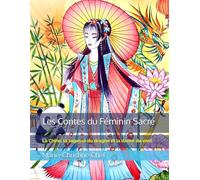 Les Contes du Féminin Sacré: La Chine, la sagesse du dragon et la danse du vent