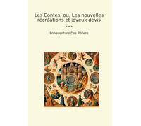 Les Contes; ou, Les nouvelles récréations et joyeux devis (Classic Books)