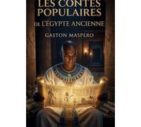 Les Contes populaires de l'Égypte ancienne: Voyage au coeur des légendes pharaoniques