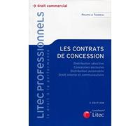 Les contrats de concession: Distribution sélective, concession exclusive, distribution automobile, droit interne et communautaire (Litec professionnels)