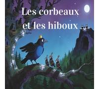 Les corbeaux et les hiboux: Fable animale illustrée sur la stratégie et le courage - Histoire éducative pour enfants 6 à 10 ans (Collection Fables de la Savane)