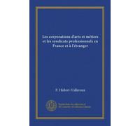 Les corporations d'arts et métiers et les syndicats professionnels en France et à l'étranger