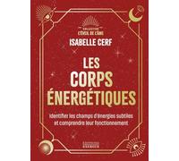 Les corps énergétiques: Apprenez à identifier vos corps énergétiques et comprendre leur fonctionnement