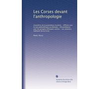 Les Corses devant l'anthropologie: Caractères de la population insulaire.--Affinite avec la race paléolithique occidentale.--Dissemblance avec les ... voisins.--Les premiers habitants de la Corse