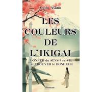 Les couleurs de l'ikigaï: Donner du sens à sa vie et trouver le bonheur