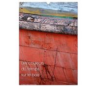 Les couleurs du temps sur le bois (Calendrier mural 2026 DIN A3 horizontal), CALVENDO calendrier mensuel: Le temps qui passe crée des oeuvres d'art.