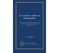 Les couleurs réelles en photographie: historique et discussion des procédés actuels de MM. Ch. Cros, Ducos du Hauron, Lippmann, etc