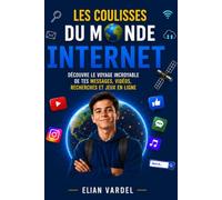 Les Coulisses du Monde - Internet: Découvre le voyage incroyable de tes messages, vidéos, recherches et jeux en ligne