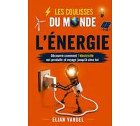 Les Coulisses du Monde - L'Énergie: Découvre comment l'électricité est produite et voyage jusqu'à chez toi