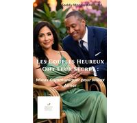 Les Couples Heureux Ont Leur Secret: Mieux Communiquer pour Mieux Aimer