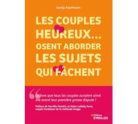 Les couples heureux... osent aborder les sujets qui fâchent: 5 étapes pour transformer vos tensions en connexion