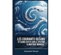 Les Courants Océaniques et leurs Effets sur le Système Climatique Mondial (Les Sciences Océaniques et l'économie Bleue)