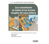 Les couvertures en tuiles et les écrans souples de sous-toiture: Prescriptions techniques et recommandations pratiques