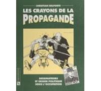 Les Crayons De La Propagande : Dessinateurs Et Dessin Politique Sous L