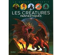 Les créatures fantastiques (LA GRANDE IMAGERIE)
