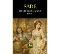 Les Crimes de l’amour - Tome I: Nouvelles héroïques et tragiques (Œuvres du marquis de Sade)
